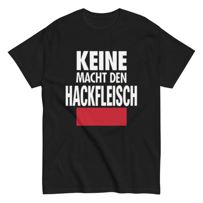 Keine Macht den Hackfleisch – Lustiges Unisex T-Shirt - SprücheKüche - Druckfrisch & frech