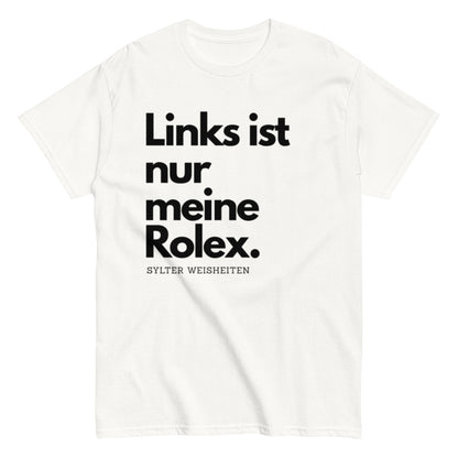 Links ist nur meine Rolex - Sylter Weisheiten - Lustiges Unisex T-Shirt - SprücheKüche - Druckfrisch & frech