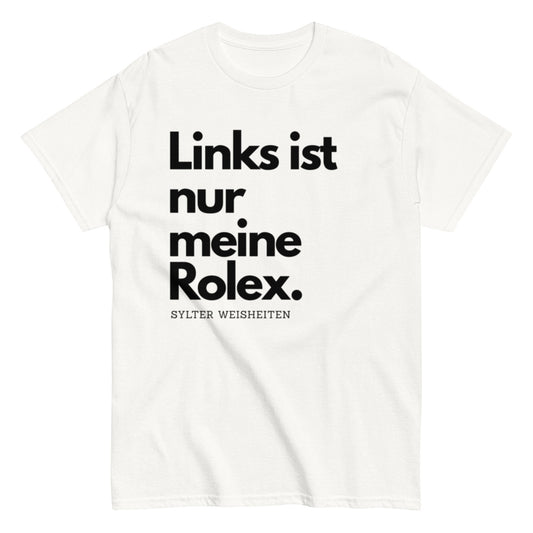 Links ist nur meine Rolex - Sylter Weisheiten - Lustiges Unisex T-Shirt - SprücheKüche - Druckfrisch & frech