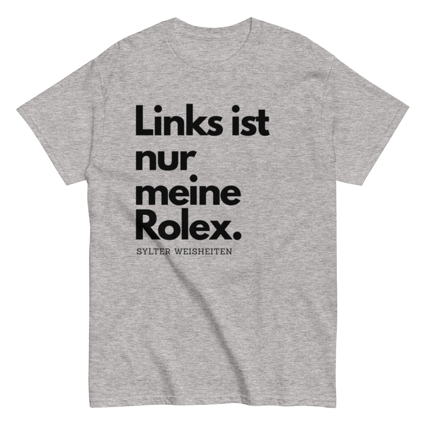 Links ist nur meine Rolex - Sylter Weisheiten - Lustiges Unisex T-Shirt - SprücheKüche - Druckfrisch & frech