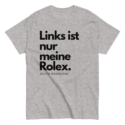 Links ist nur meine Rolex - Sylter Weisheiten - Lustiges Unisex T-Shirt - SprücheKüche - Druckfrisch & frech
