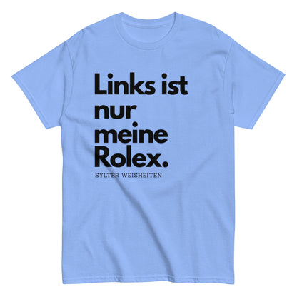 Links ist nur meine Rolex - Sylter Weisheiten - Lustiges Unisex T-Shirt - SprücheKüche - Druckfrisch & frech