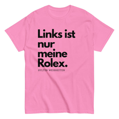Links ist nur meine Rolex - Sylter Weisheiten - Lustiges Unisex T-Shirt - SprücheKüche - Druckfrisch & frech