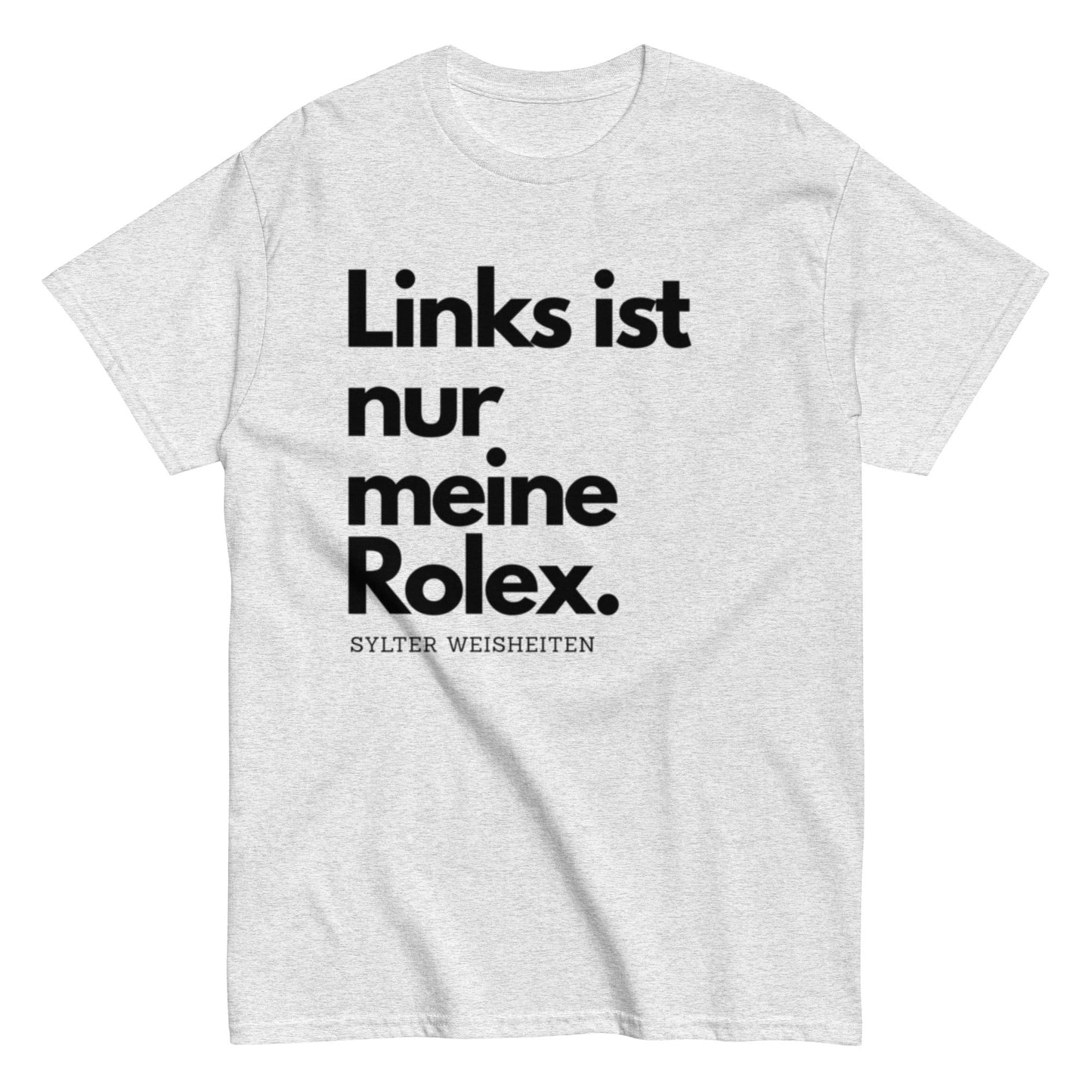 Links ist nur meine Rolex - Sylter Weisheiten - Lustiges Unisex T-Shirt - SprücheKüche - Druckfrisch & frech