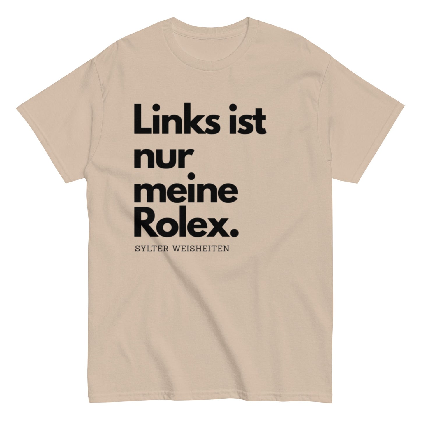 Links ist nur meine Rolex - Sylter Weisheiten - Lustiges Unisex T-Shirt - SprücheKüche - Druckfrisch & frech