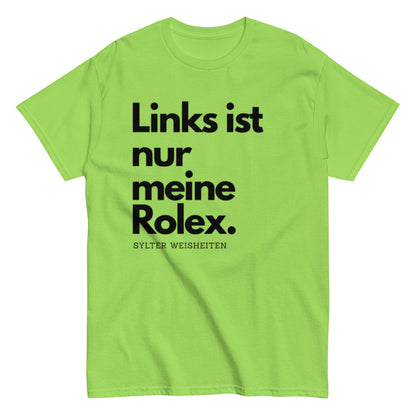 Links ist nur meine Rolex - Sylter Weisheiten - Lustiges Unisex T-Shirt - SprücheKüche - Druckfrisch & frech