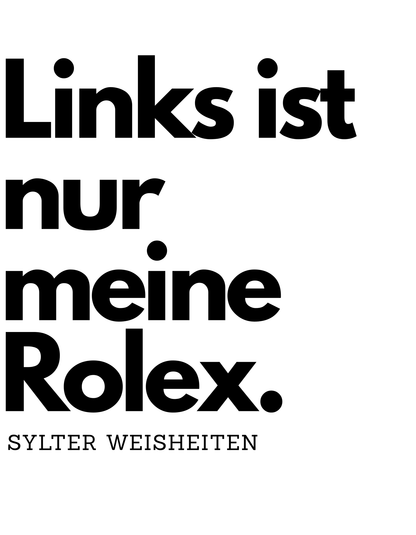 Links ist nur meine Rolex - Sylter Weisheiten - Lustiges Unisex T-Shirt - SprücheKüche - Druckfrisch & frech