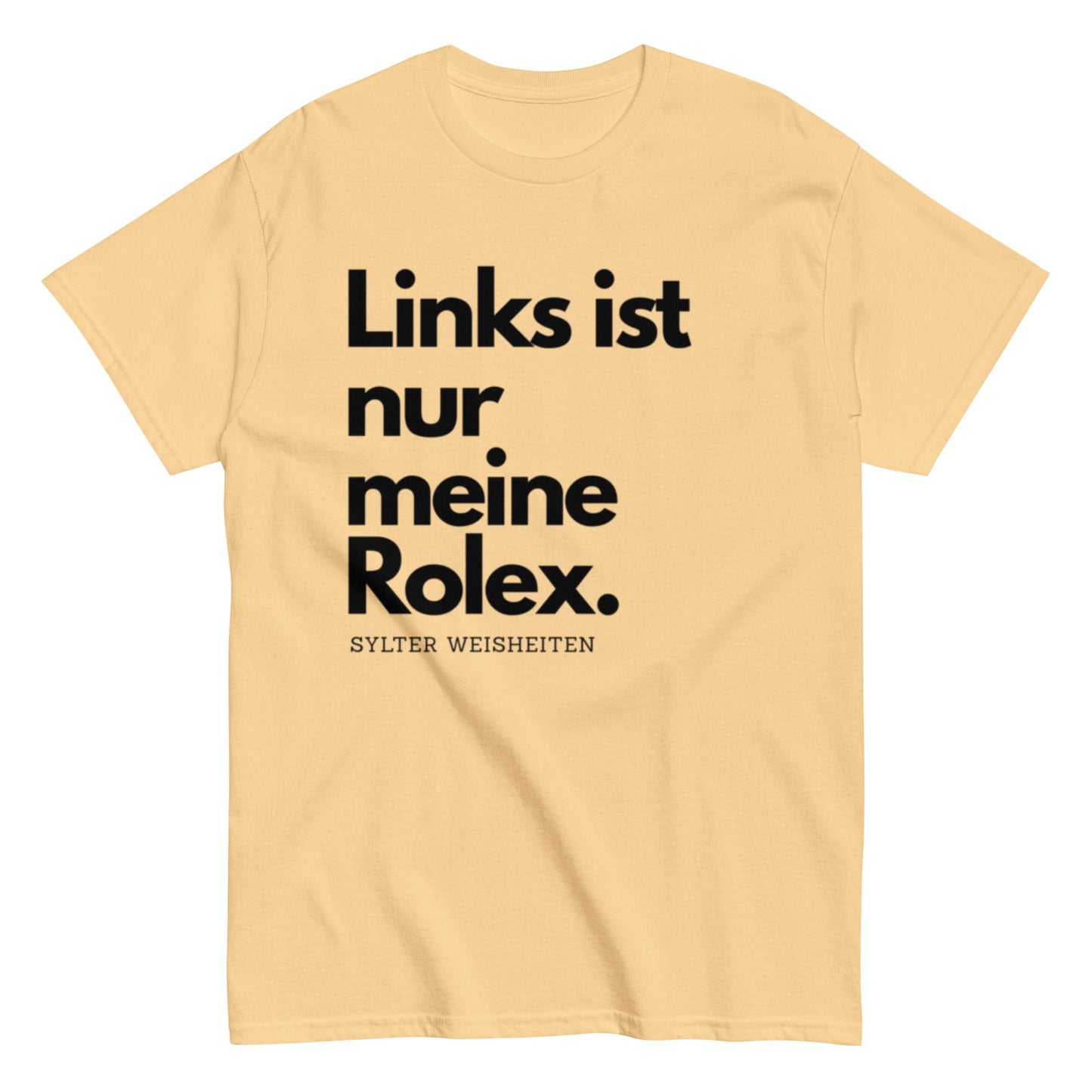 Links ist nur meine Rolex - Sylter Weisheiten - Lustiges Unisex T-Shirt - SprücheKüche - Druckfrisch & frech