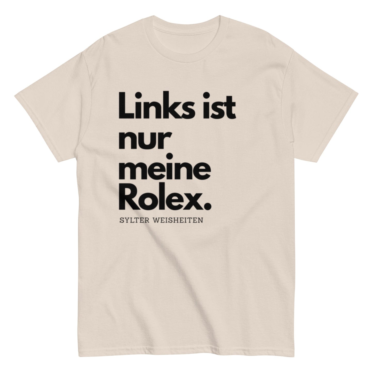 Links ist nur meine Rolex - Sylter Weisheiten - Lustiges Unisex T-Shirt - SprücheKüche - Druckfrisch & frech
