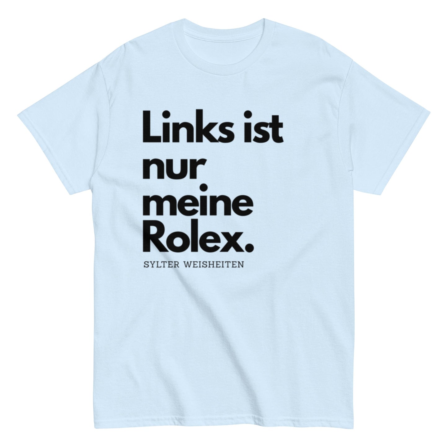 Links ist nur meine Rolex - Sylter Weisheiten - Lustiges Unisex T-Shirt - SprücheKüche - Druckfrisch & frech