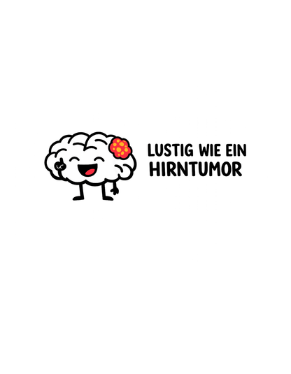 LUSTIG WIE EIN HIRNTUMOR - Freches Herren T-Shirt - SprücheKüche - Druckfrisch & frech