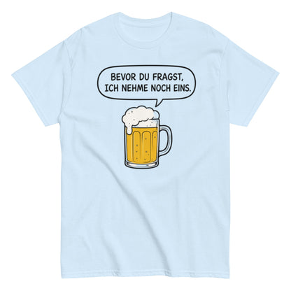 Lustiges Bier T-Shirt „Bevor du fragst, ich nehme noch eins“ – Minimalistischer Comic Style, Herren & Damen,Unisex T-Shirt - SprücheKüche - Druckfrisch & frech