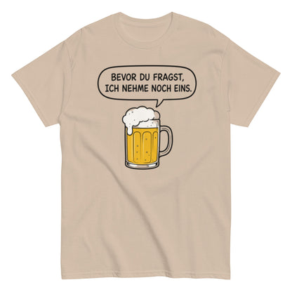 Lustiges Bier T-Shirt „Bevor du fragst, ich nehme noch eins“ – Minimalistischer Comic Style, Herren & Damen,Unisex T-Shirt - SprücheKüche - Druckfrisch & frech