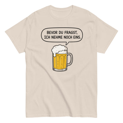 Lustiges Bier T-Shirt „Bevor du fragst, ich nehme noch eins“ – Minimalistischer Comic Style, Herren & Damen,Unisex T-Shirt - SprücheKüche - Druckfrisch & frech