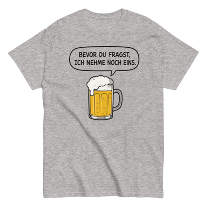 Lustiges Bier T-Shirt „Bevor du fragst, ich nehme noch eins“ – Minimalistischer Comic Style, Herren & Damen,Unisex T-Shirt - SprücheKüche - Druckfrisch & frech