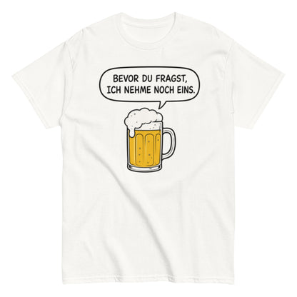 Lustiges Bier T-Shirt „Bevor du fragst, ich nehme noch eins“ – Minimalistischer Comic Style, Herren & Damen,Unisex T-Shirt - SprücheKüche - Druckfrisch & frech