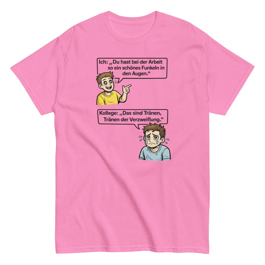 Lustiges Büro T-Shirt – „Das sind Tränen der Verzweiflung“ | Sarkastisches Arbeits Meme Shirt, Herren, Frauen, Unisex T-Shirt - SprücheKüche - Druckfrisch & frech