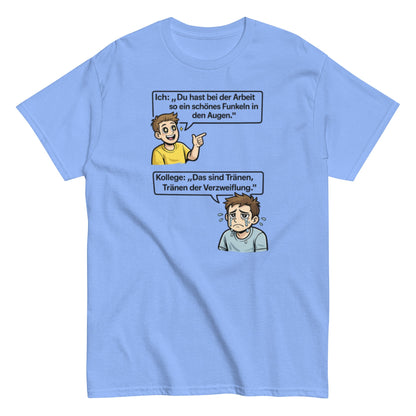 Lustiges Büro T-Shirt – „Das sind Tränen der Verzweiflung“