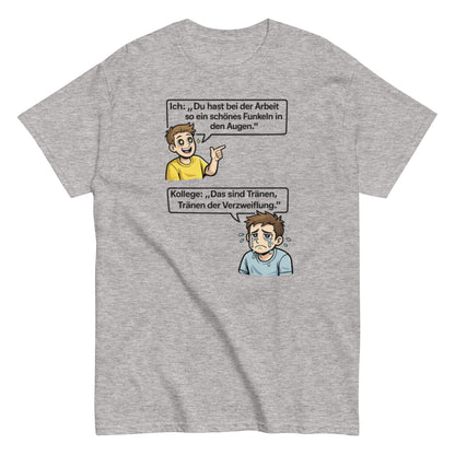 Lustiges Büro T-Shirt – „Das sind Tränen der Verzweiflung“