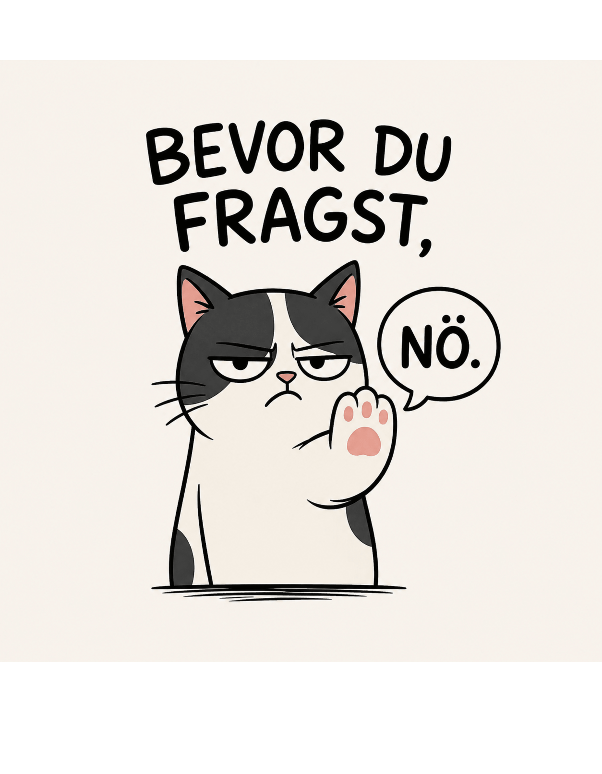 Lustiges Katzen T-Shirt „Bevor du fragst, Nö.“, Herren, Frauen, Unisex T-Shirt - SprücheKüche - Druckfrisch & frech