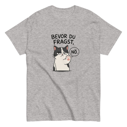 Lustiges Katzen T-Shirt „Bevor du fragst, Nö.“, Herren, Frauen, Unisex T-Shirt - SprücheKüche - Druckfrisch & frech