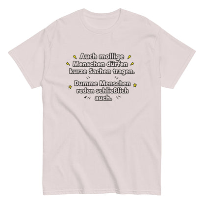 Lustiges Sprüche T-Shirt – Auch mollige Menschen dürfen kurze Sachen tragen – Sarkastisches Fun Shirt, Herren, Frauen, Unisex T-Shirt - SprücheKüche - Druckfrisch & frech