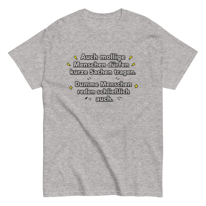 Lustiges Sprüche T-Shirt – Auch mollige Menschen dürfen kurze Sachen tragen – Sarkastisches Fun Shirt, Herren, Frauen, Unisex T-Shirt - SprücheKüche - Druckfrisch & frech