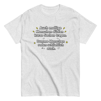Lustiges Sprüche T-Shirt – Auch mollige Menschen dürfen kurze Sachen tragen – Sarkastisches Fun Shirt, Herren, Frauen, Unisex T-Shirt - SprücheKüche - Druckfrisch & frech