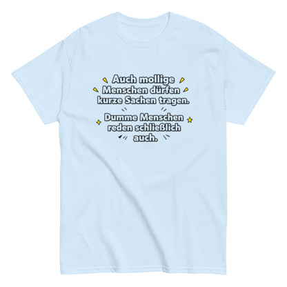 Lustiges Sprüche T-Shirt – Auch mollige Menschen dürfen kurze Sachen tragen – Sarkastisches Fun Shirt, Herren, Frauen, Unisex T-Shirt - SprücheKüche - Druckfrisch & frech