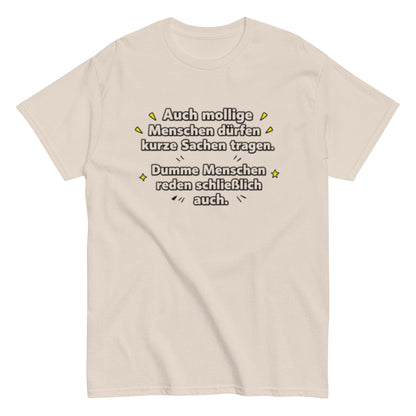 Lustiges Sprüche T-Shirt – Auch mollige Menschen dürfen kurze Sachen tragen – Sarkastisches Fun Shirt, Herren, Frauen, Unisex T-Shirt - SprücheKüche - Druckfrisch & frech