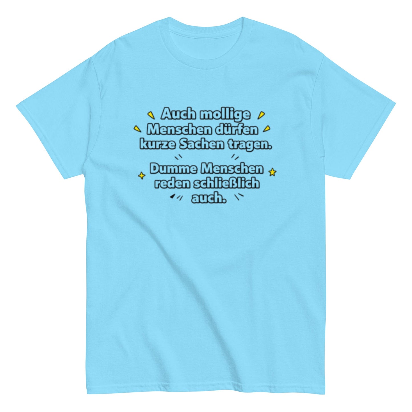 Lustiges Sprüche T-Shirt – Auch mollige Menschen dürfen kurze Sachen tragen – Sarkastisches Fun Shirt, Herren, Frauen, Unisex T-Shirt - SprücheKüche - Druckfrisch & frech