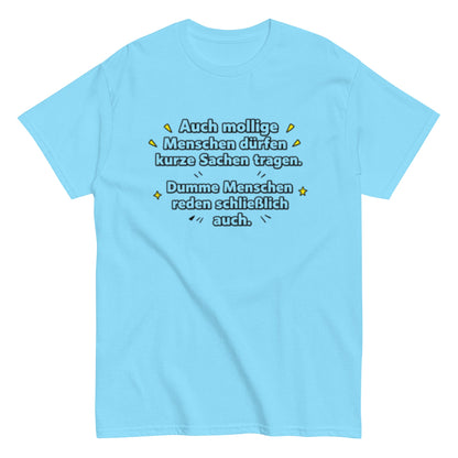Lustiges Sprüche T-Shirt – Auch mollige Menschen dürfen kurze Sachen tragen – Sarkastisches Fun Shirt, Herren, Frauen, Unisex T-Shirt - SprücheKüche - Druckfrisch & frech