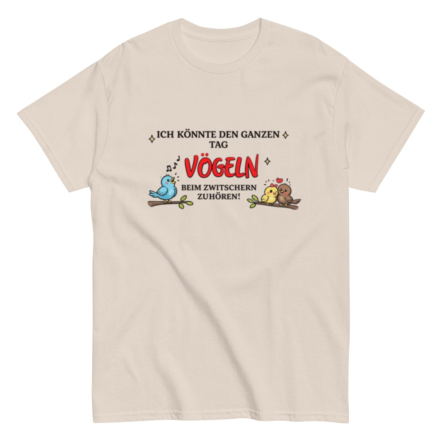 Lustiges Vogel - Shirt – „Ich könnte den ganzen Tag Vögeln beim Zwitschern zuhören!“, Herren, Frauen, T-Shirt - SprücheKüche - Druckfrisch & frech