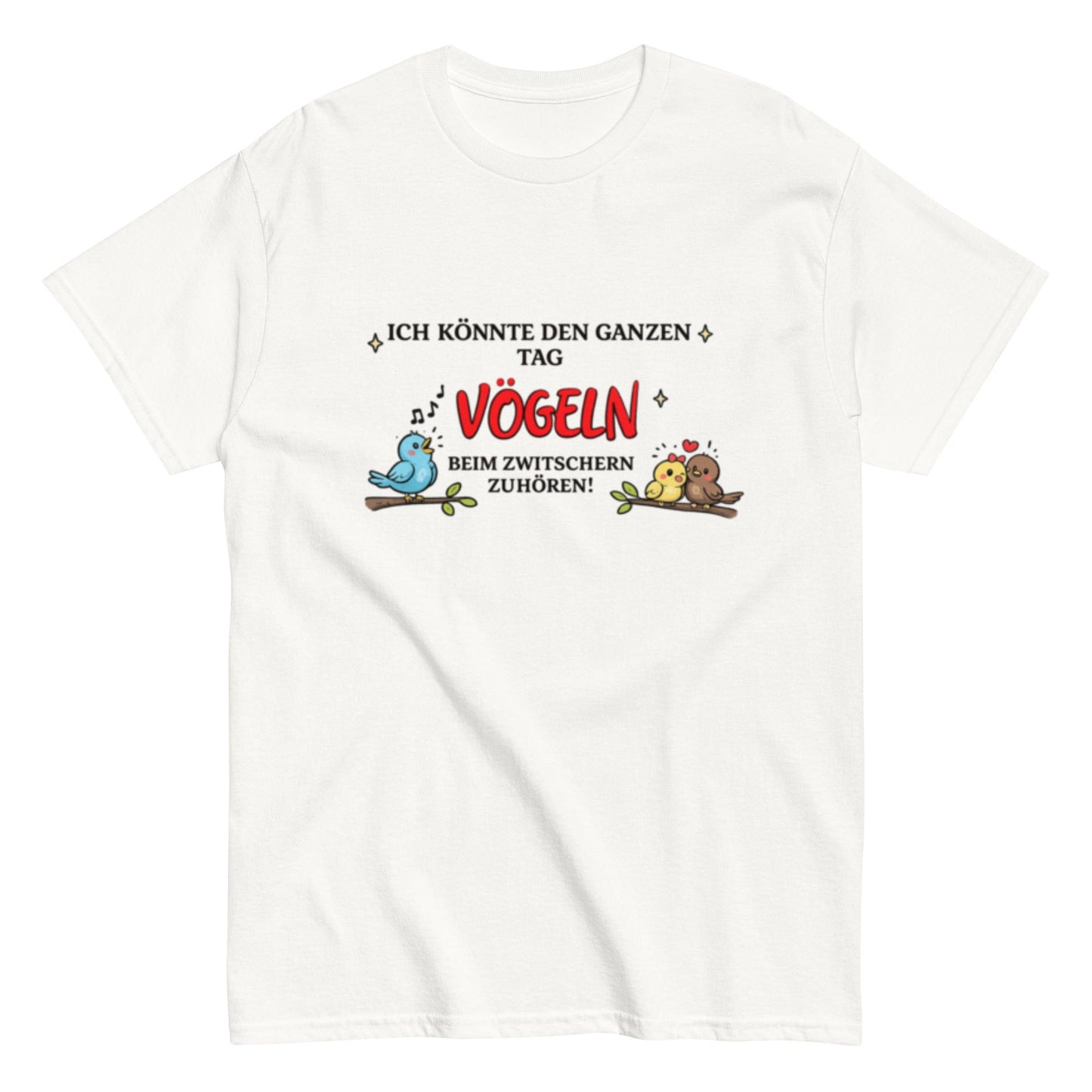 Lustiges Vogel - Shirt – „Ich könnte den ganzen Tag Vögeln beim Zwitschern zuhören!“, Herren, Frauen, T-Shirt - SprücheKüche - Druckfrisch & frech
