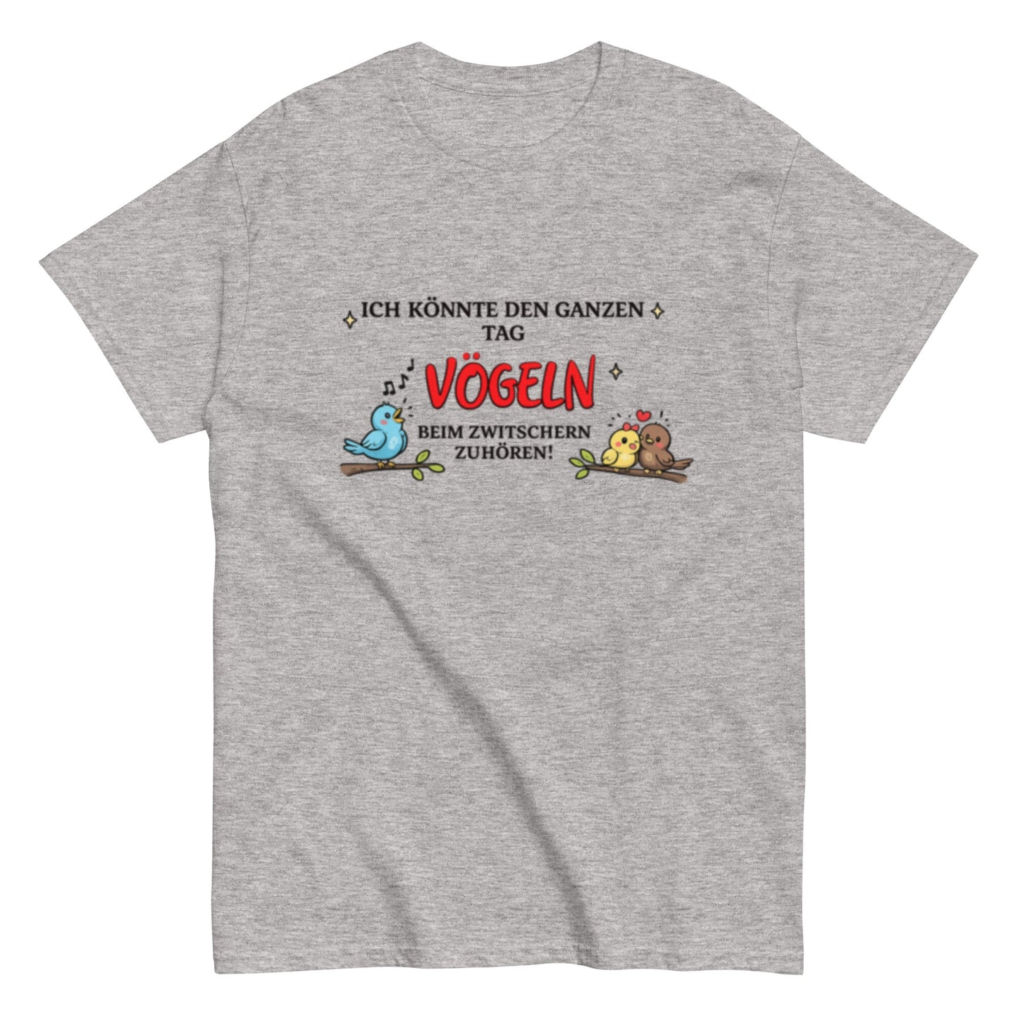 Lustiges Vogel - Shirt – „Ich könnte den ganzen Tag Vögeln beim Zwitschern zuhören!“, Herren, Frauen, T-Shirt - SprücheKüche - Druckfrisch & frech