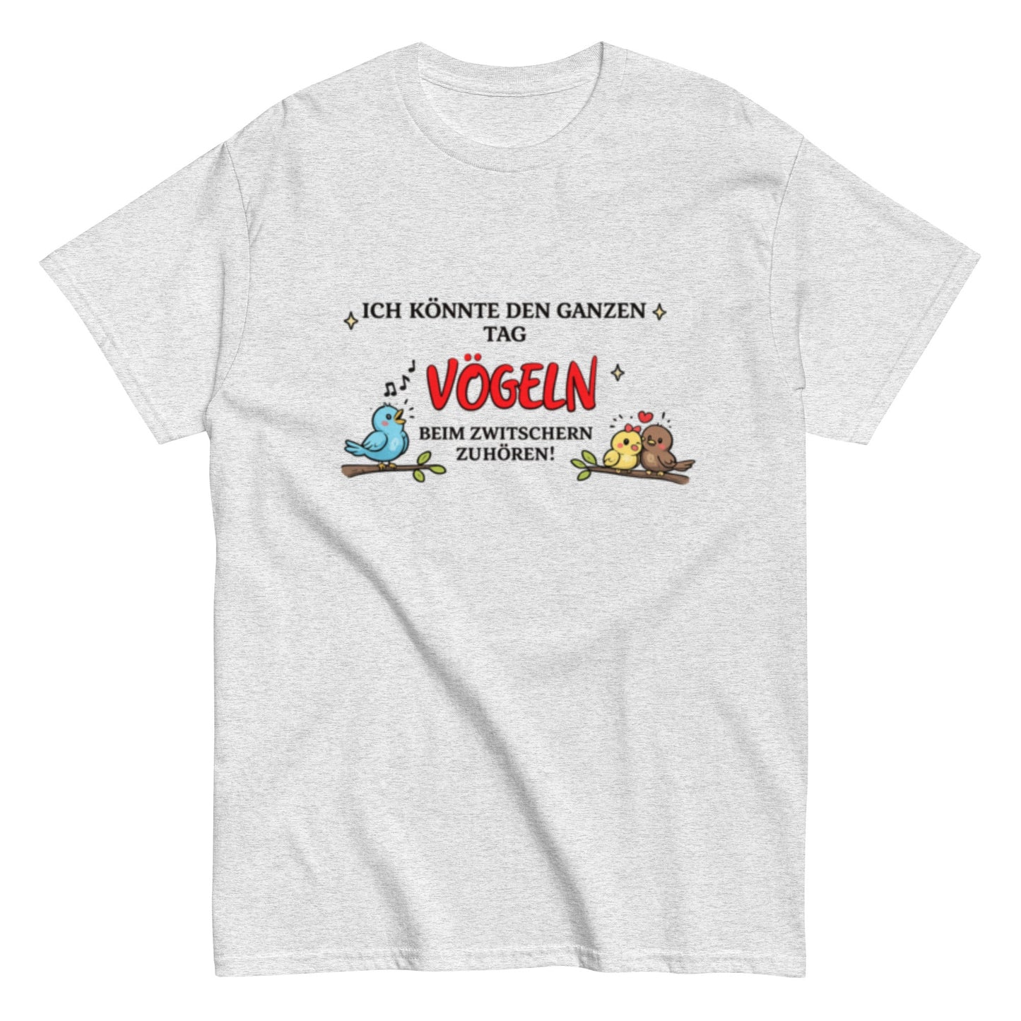 Lustiges Vogel - Shirt – „Ich könnte den ganzen Tag Vögeln beim Zwitschern zuhören!“, Herren, Frauen, T-Shirt - SprücheKüche - Druckfrisch & frech