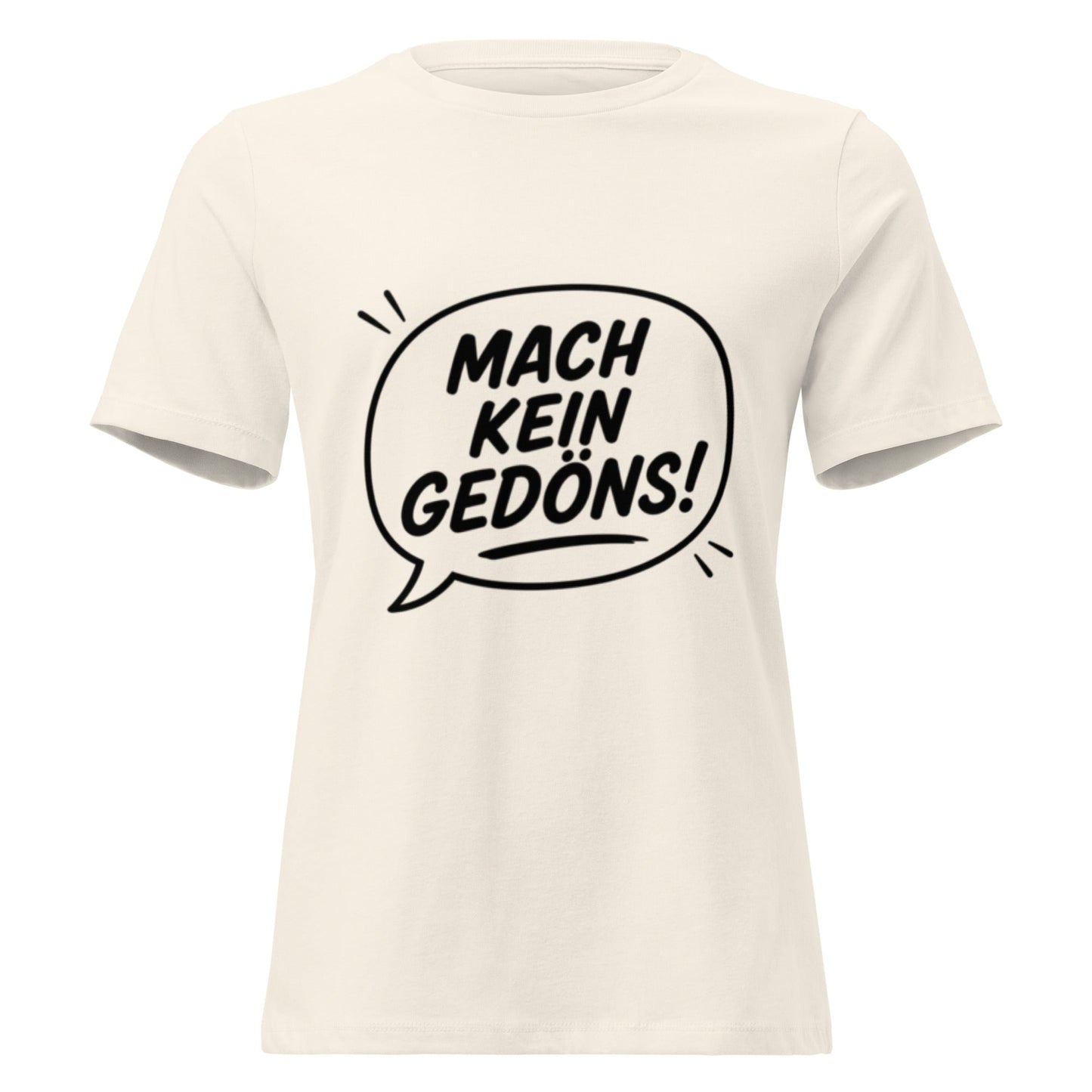 MACH KEIN GEDÖNS - Lustiges Ruhrpott Frauen T-Shirt - SprücheKüche - Druckfrisch & frech
