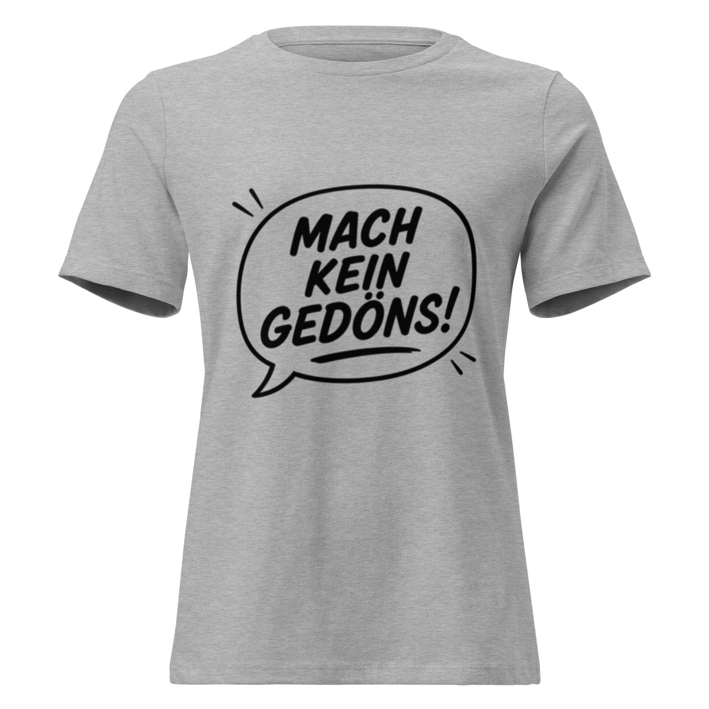 MACH KEIN GEDÖNS - Lustiges Ruhrpott Frauen T-Shirt - SprücheKüche - Druckfrisch & frech
