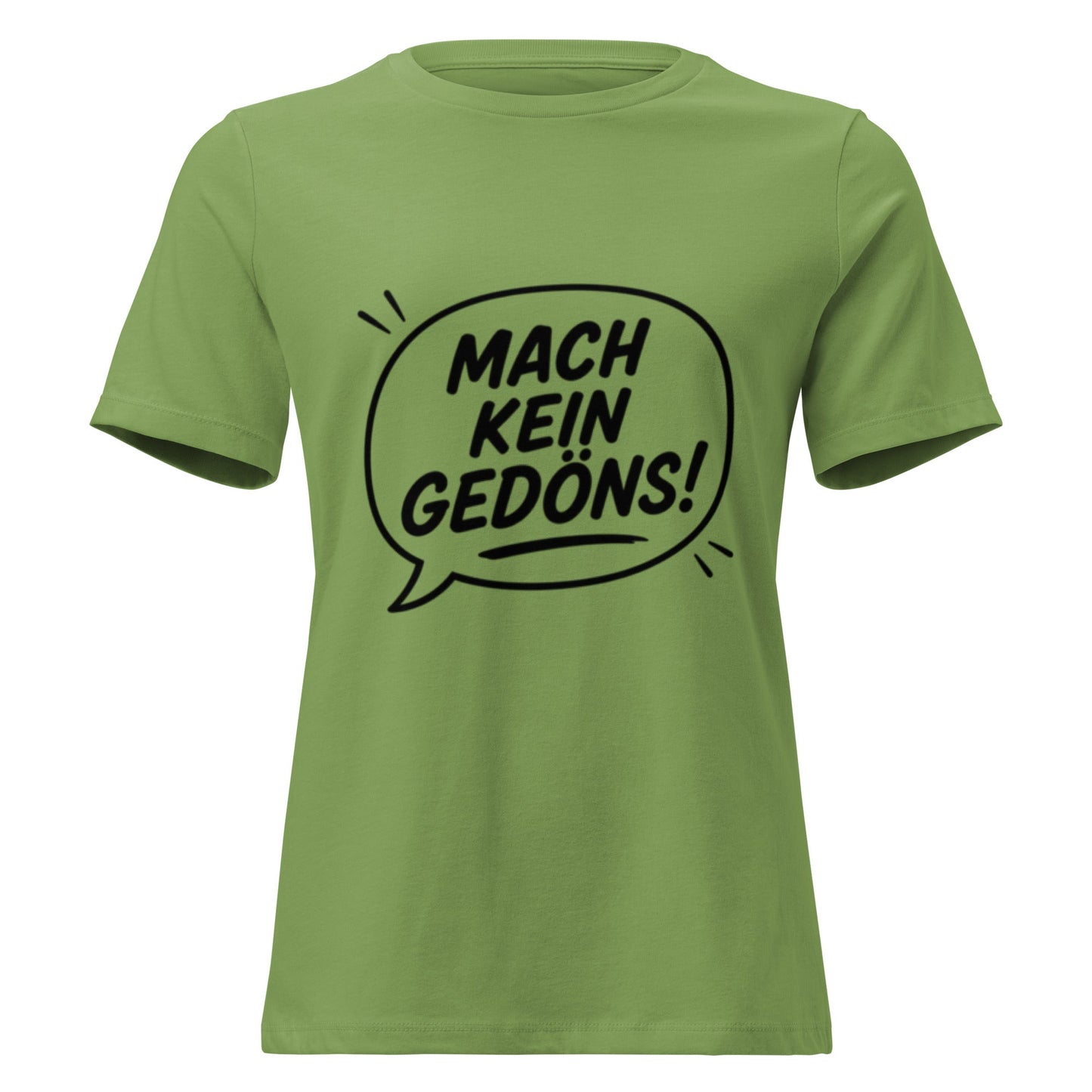 MACH KEIN GEDÖNS - Lustiges Ruhrpott Frauen T-Shirt - SprücheKüche - Druckfrisch & frech