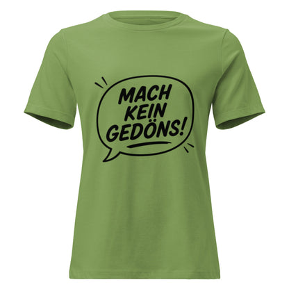 MACH KEIN GEDÖNS - Lustiges Ruhrpott Frauen T-Shirt - SprücheKüche - Druckfrisch & frech