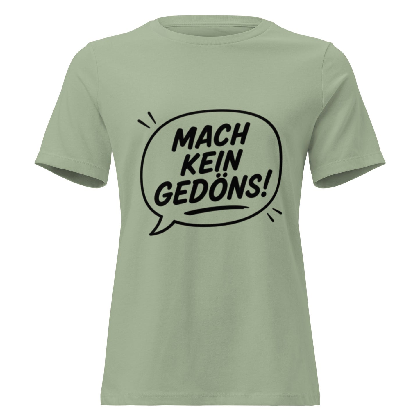 MACH KEIN GEDÖNS - Lustiges Ruhrpott Frauen T-Shirt - SprücheKüche - Druckfrisch & frech