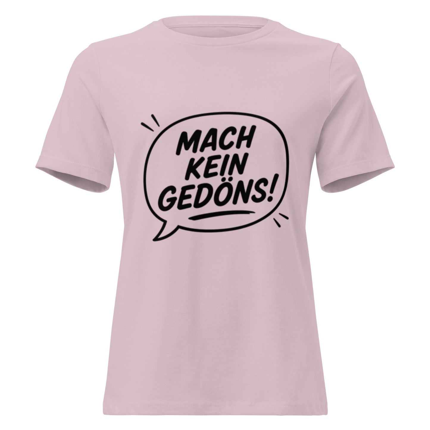 MACH KEIN GEDÖNS - Lustiges Ruhrpott Frauen T-Shirt - SprücheKüche - Druckfrisch & frech