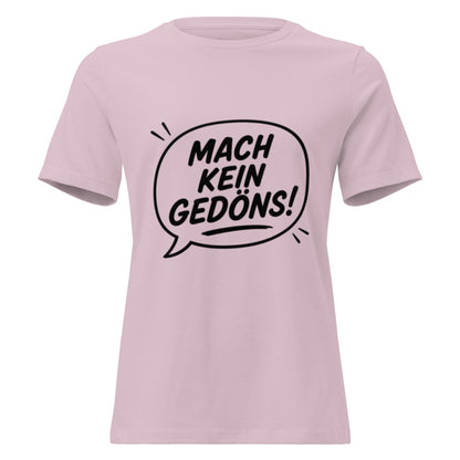 MACH KEIN GEDÖNS - Lustiges Ruhrpott Frauen T-Shirt - SprücheKüche - Druckfrisch & frech