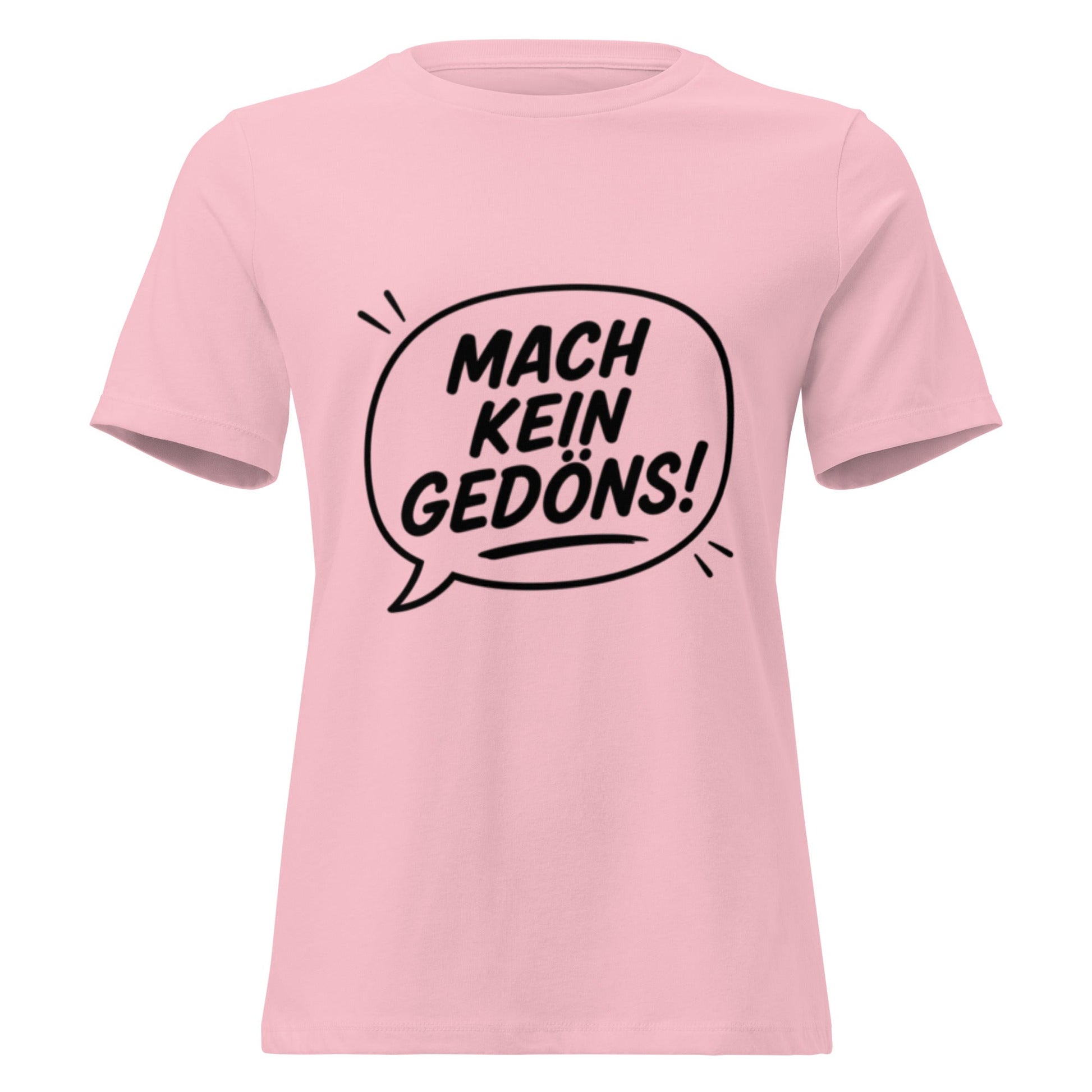 MACH KEIN GEDÖNS - Lustiges Ruhrpott Frauen T-Shirt - SprücheKüche - Druckfrisch & frech