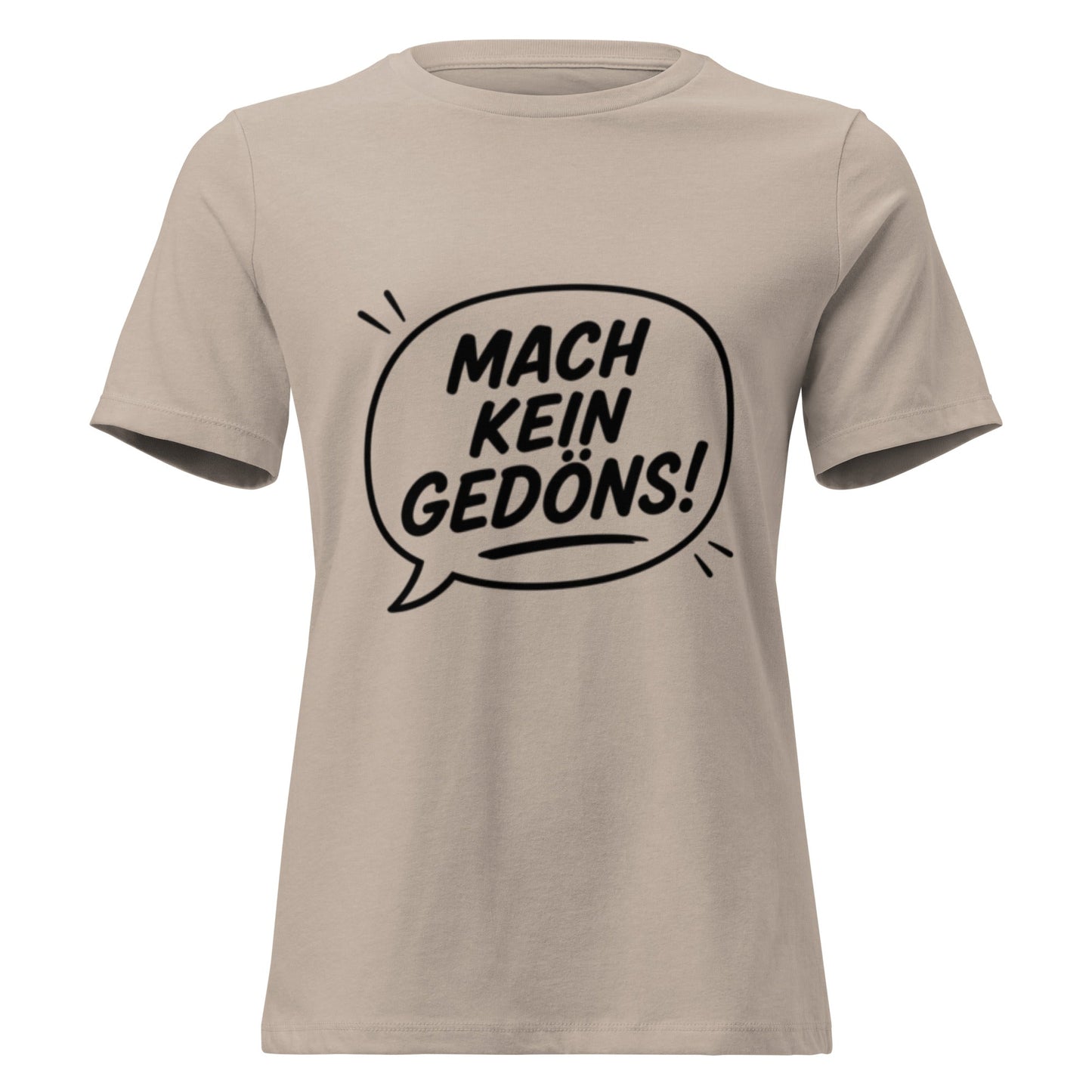 MACH KEIN GEDÖNS - Lustiges Ruhrpott Frauen T-Shirt - SprücheKüche - Druckfrisch & frech