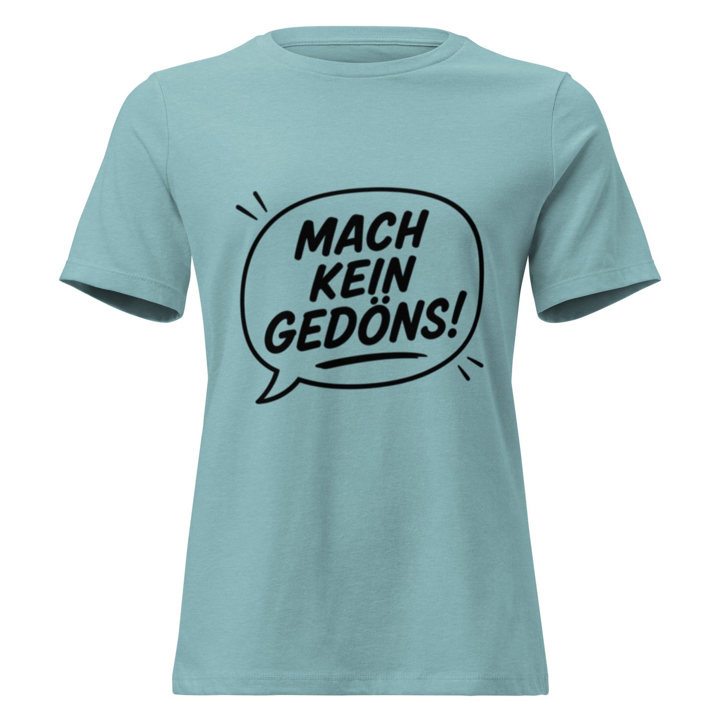 MACH KEIN GEDÖNS - Lustiges Ruhrpott Frauen T-Shirt - SprücheKüche - Druckfrisch & frech