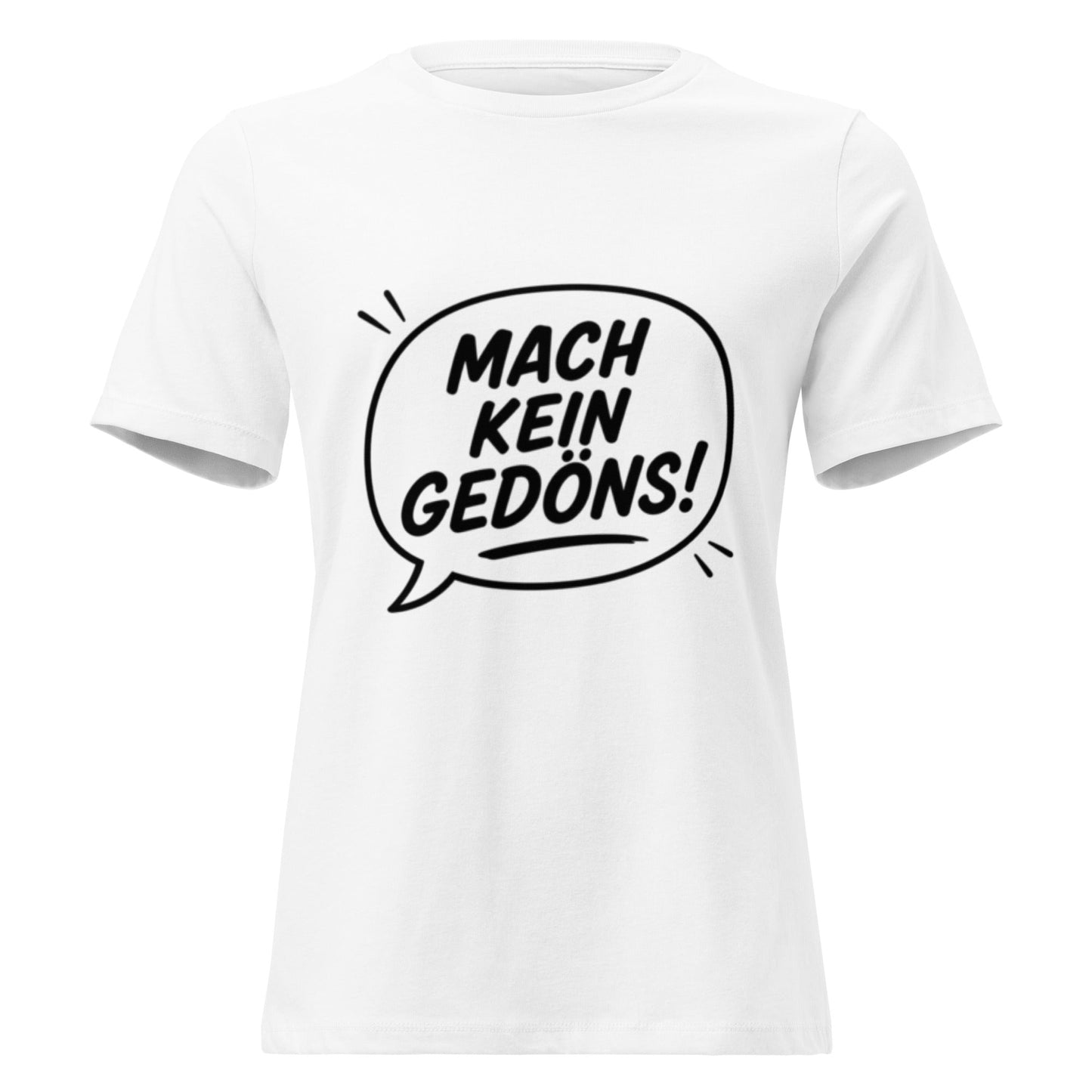 MACH KEIN GEDÖNS - Lustiges Ruhrpott Frauen T-Shirt - SprücheKüche - Druckfrisch & frech