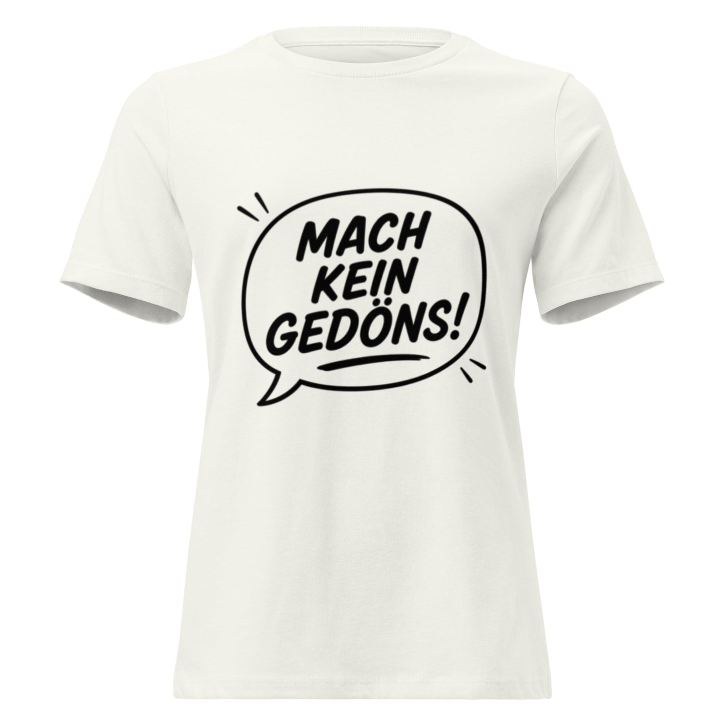 MACH KEIN GEDÖNS - Lustiges Ruhrpott Frauen T-Shirt - SprücheKüche - Druckfrisch & frech