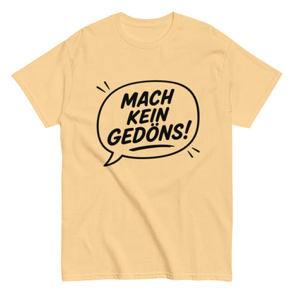 MACH KEIN GEDÖNS - Lustiges Ruhrpott Herren T-Shirt - SprücheKüche - Druckfrisch & frech