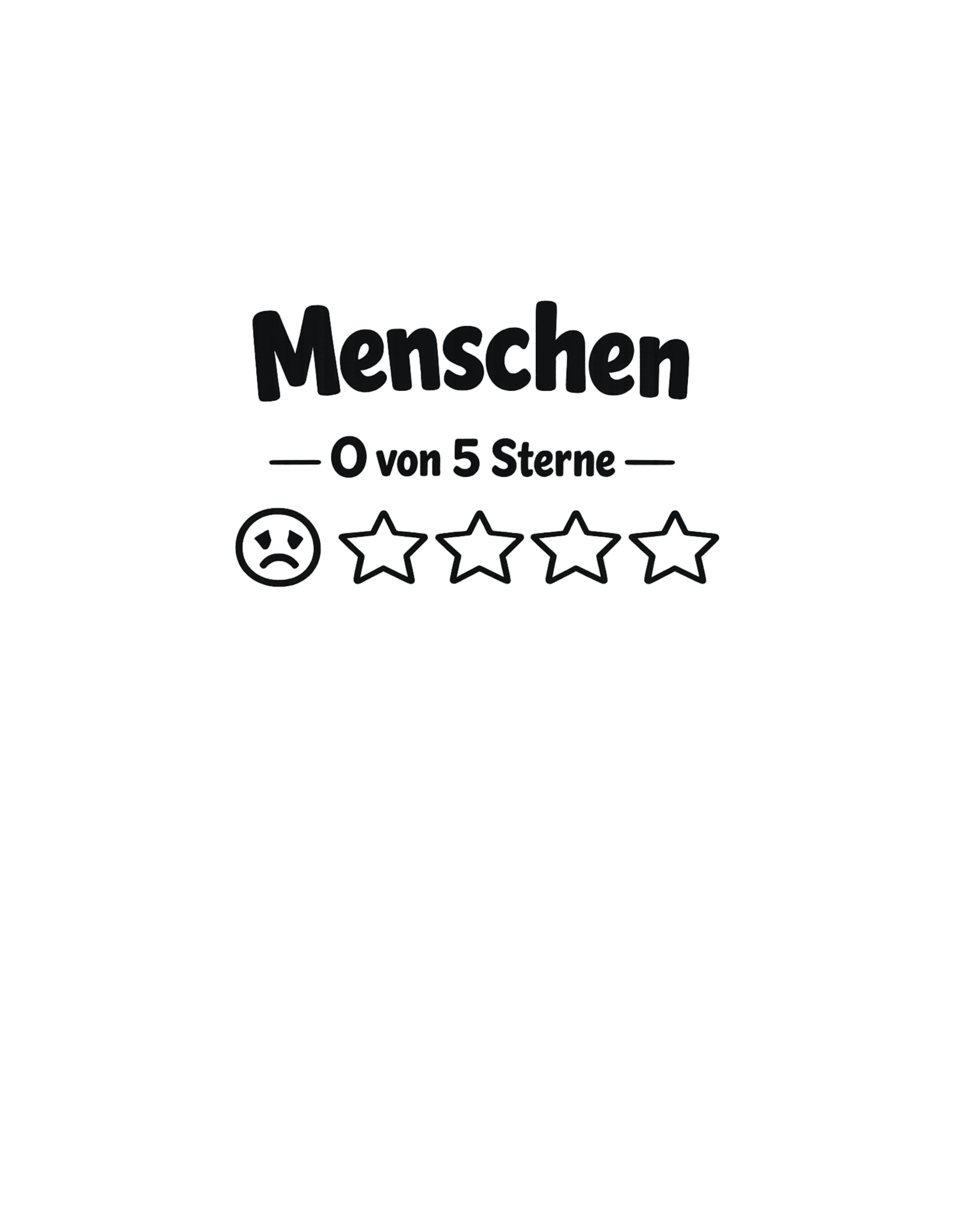Menschen 0 von 5 Sterne-Bewertung - Lustiges Unisex T-Shirt - SprücheKüche - Druckfrisch & frech